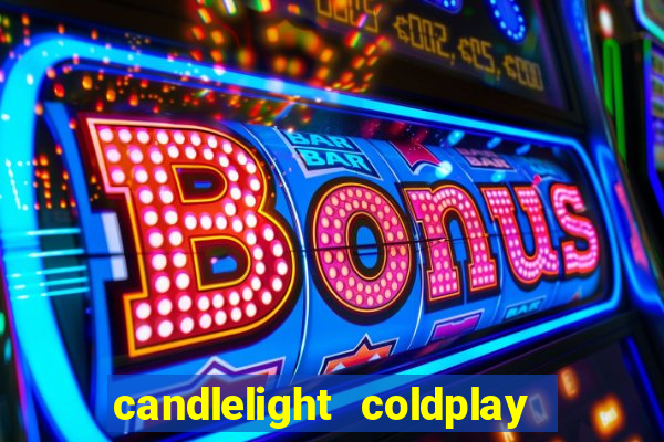 candlelight coldplay x imagine dragons