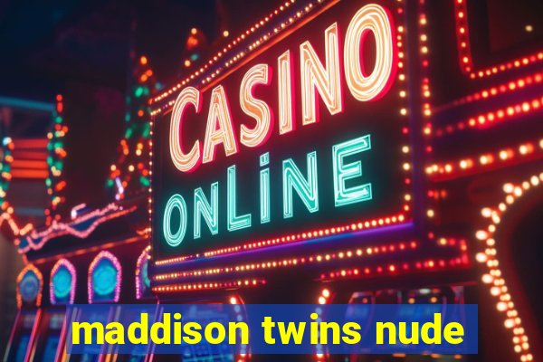 maddison twins nude