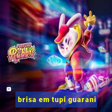brisa em tupi guarani