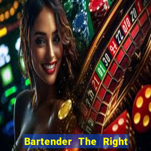 Bartender The Right Mix best drink