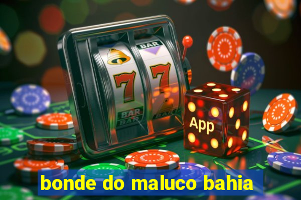 bonde do maluco bahia