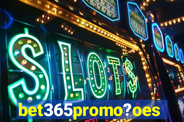 bet365promo?oes