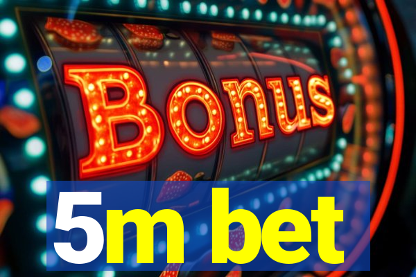 5m bet