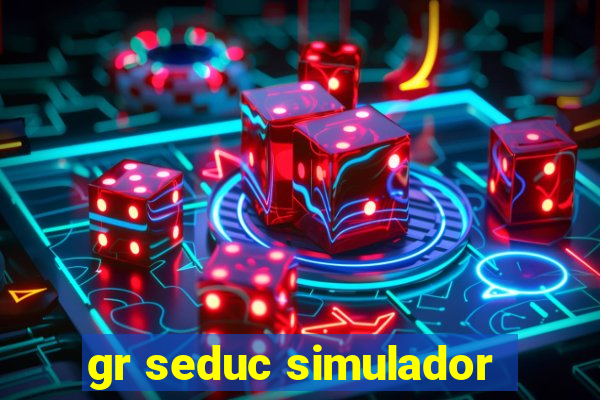gr seduc simulador