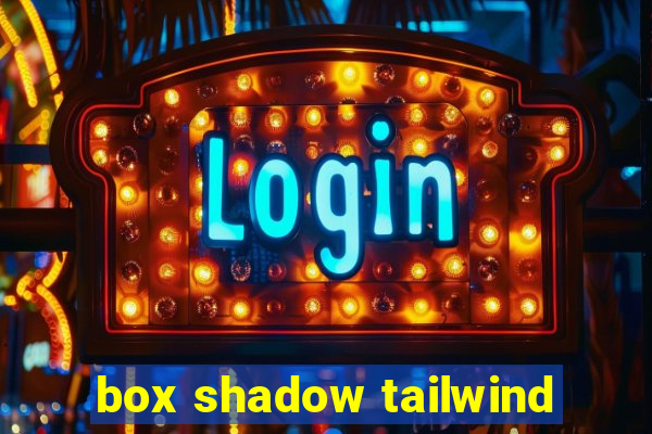 box shadow tailwind