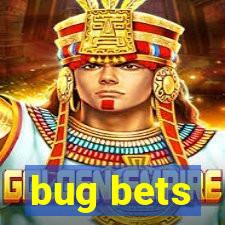 bug bets