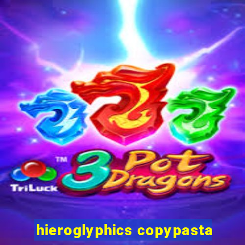 hieroglyphics copypasta