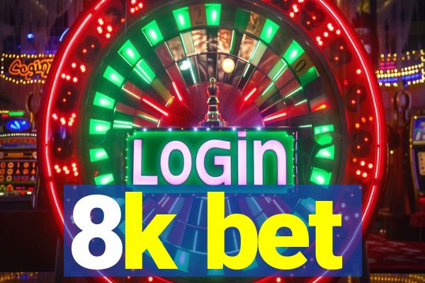 8k bet