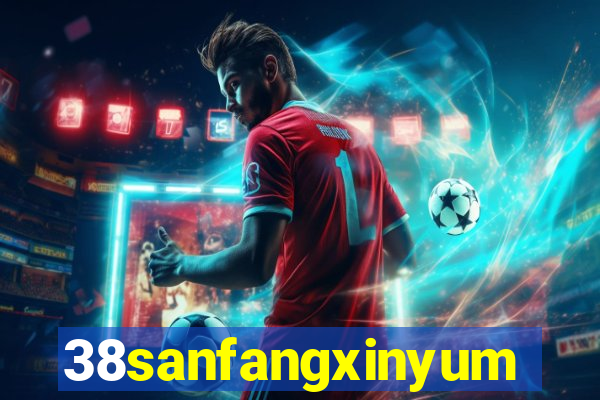 38sanfangxinyuming.com