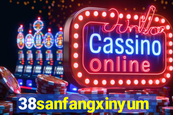 38sanfangxinyuming.com
