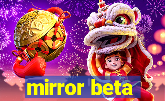 mirror beta