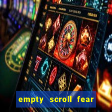 empty scroll fear and hunger best use