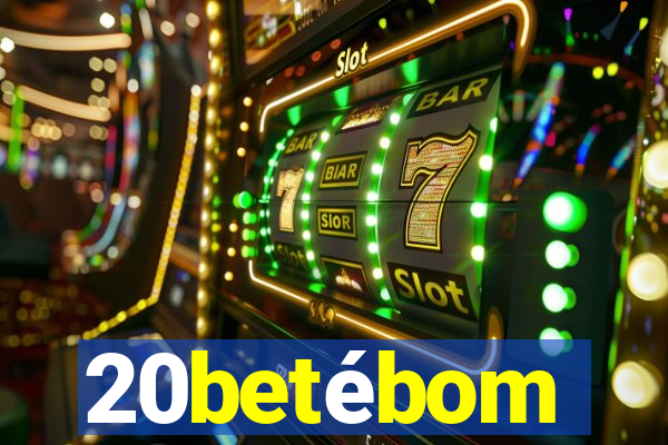 20betébom