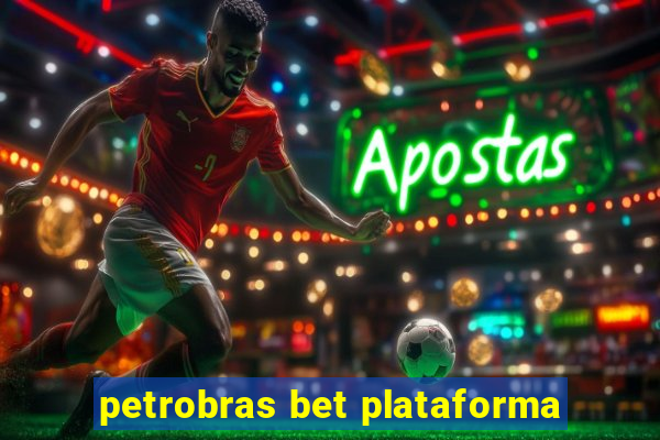 petrobras bet plataforma