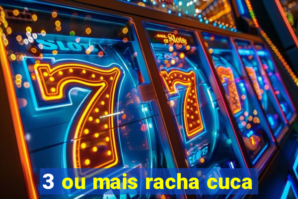 3 ou mais racha cuca