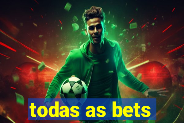 todas as bets