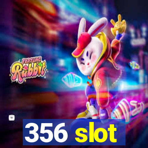 356 slot