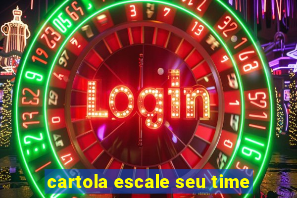 cartola escale seu time