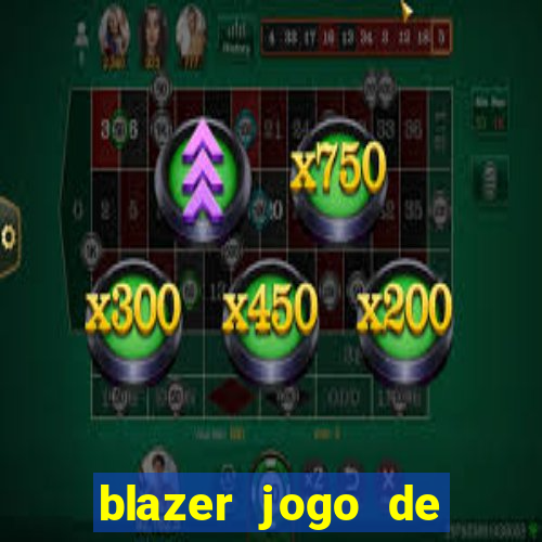 blazer jogo de ganhar dinheiro