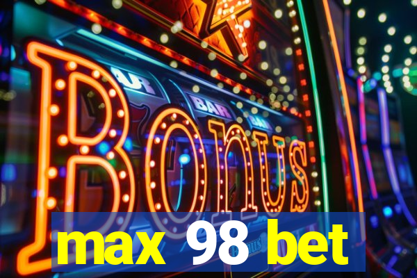 max 98 bet