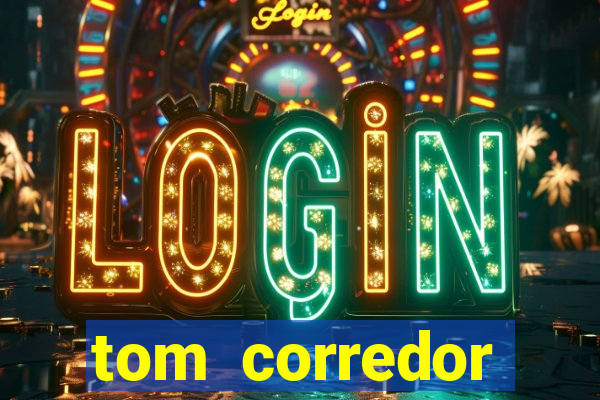 tom corredor dinheiro infinito atualizado 2023