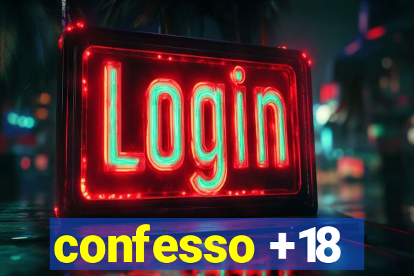 confesso +18