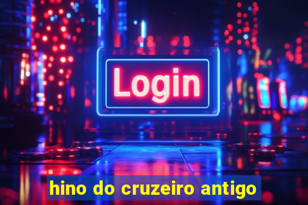 hino do cruzeiro antigo