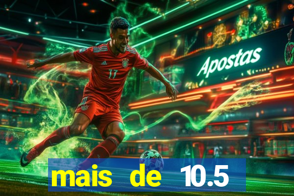 mais de 10.5 escanteios o que significa