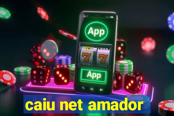 caiu net amador