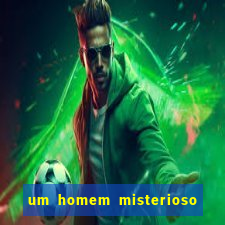 um homem misterioso filme completo dublado gratis