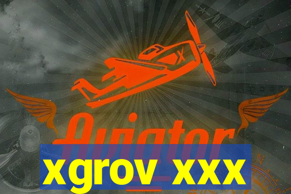 xgrov xxx