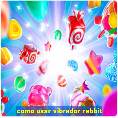 como usar vibrador rabbit