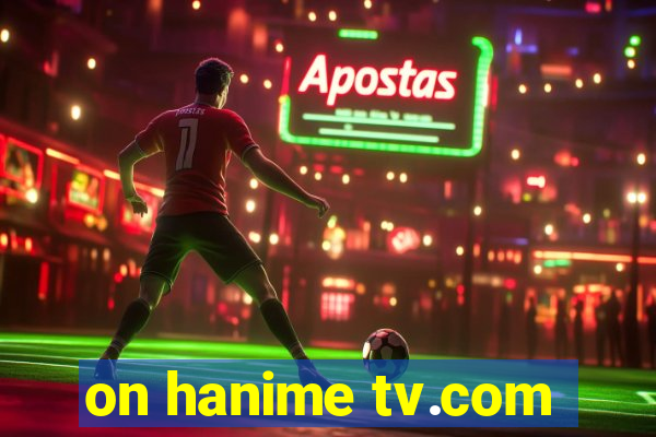 on hanime tv.com