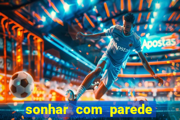 sonhar com parede caindo no jogo do bicho