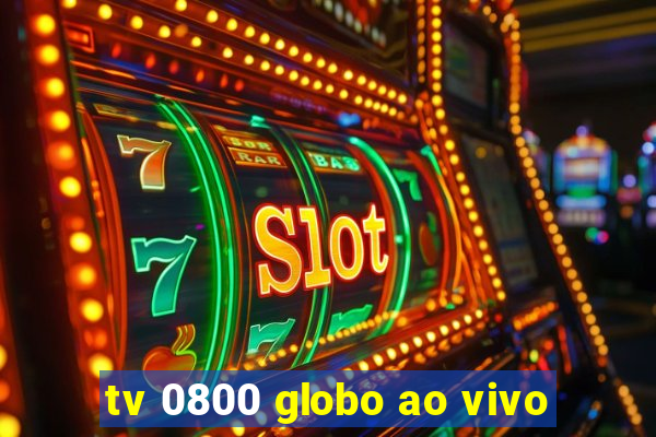 tv 0800 globo ao vivo