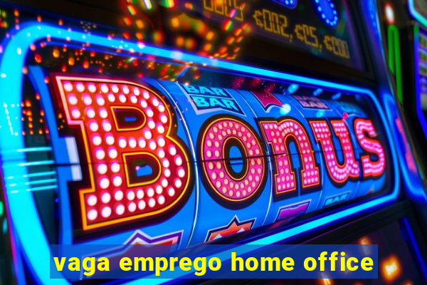 vaga emprego home office
