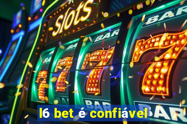 l6 bet é confiável