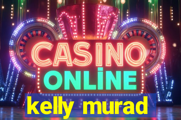 kelly murad