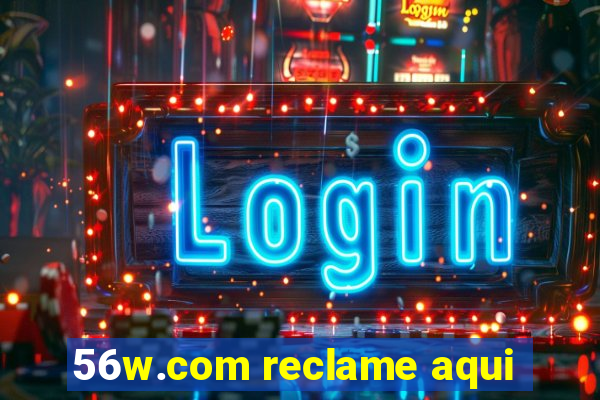 56w.com reclame aqui