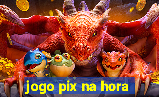 jogo pix na hora