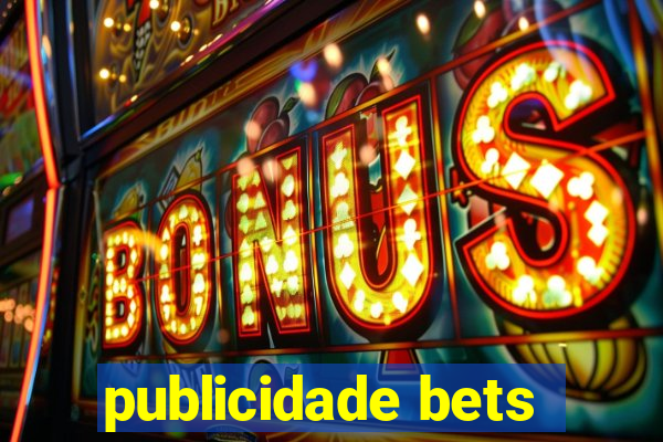 publicidade bets