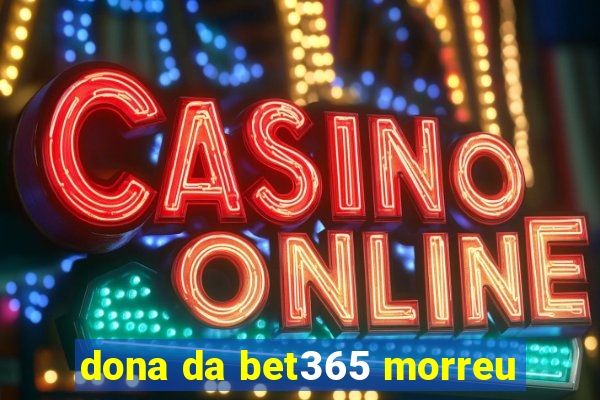 dona da bet365 morreu