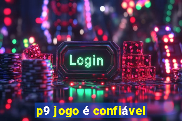 p9 jogo é confiável