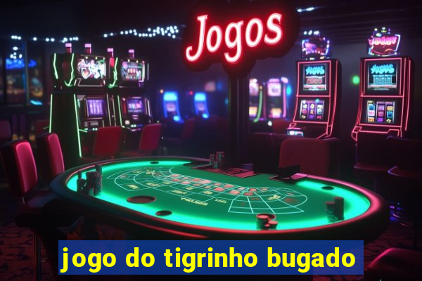 jogo do tigrinho bugado