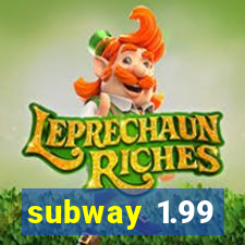 subway 1.99