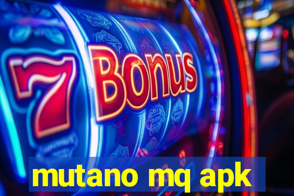 mutano mq apk