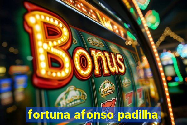 fortuna afonso padilha
