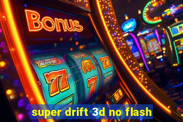 super drift 3d no flash
