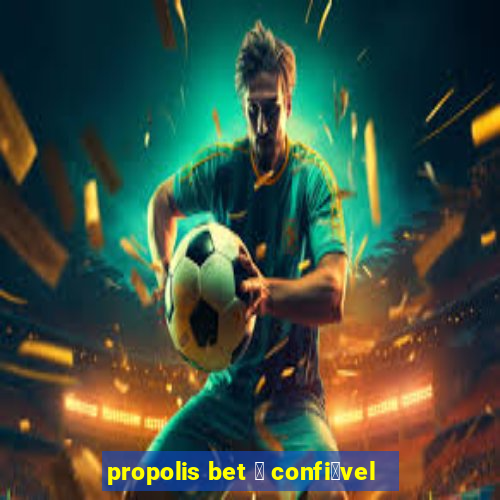 propolis bet 茅 confi谩vel