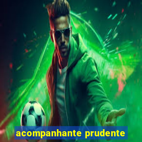 acompanhante prudente